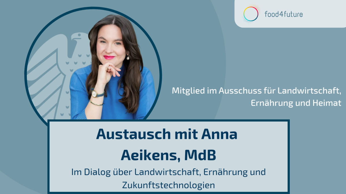 food4future im Austausch mit Anna Aeikens, MdB: Im Fokus standen Landwirtschaft, Ernährung und Zukunftstechnologien.